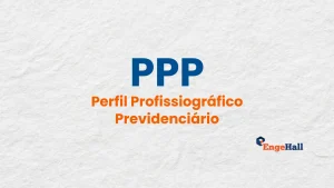 PPP Perfil Profissiográfico Previdenciário - imagem com texto colorido e logo da engehall