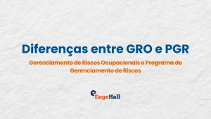 Imagem explicativa das diferenças entre GRO e PGR destacando gerenciamento de riscos ocupacionais e programas de riscos, com o logo da EngeHall ao centro.