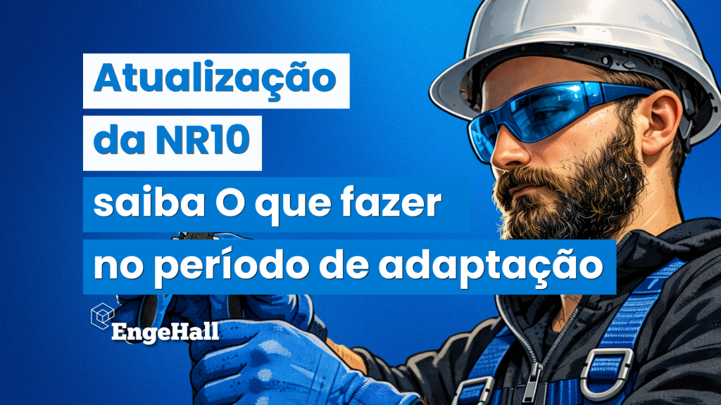 Imagem de divulgação sobre atualização da NR10, com texto “saiba o que fazer no período de adaptação”, fundo azul e um homem de capacete e óculos de proteção realizando trabalho elétrico; logo EngeHall.