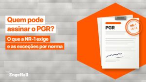 imagem ilustrativa com emojis de papeis, um hexagono laranja e o texto "Quem pode assinar o PGR? O que a NR-1 exige e as exceções por norma". No papel ilustrativo, está escrito "pgr - NR-1 1.5.7.2". No canto direito, há o logo da Engehall assinado a imagem.