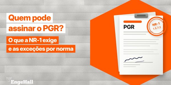imagem ilustrativa com emojis de papeis, um hexagono laranja e o texto "Quem pode assinar o PGR? O que a NR-1 exige e as exceções por norma". No papel ilustrativo, está escrito "pgr - NR-1 1.5.7.2". No canto direito, há o logo da Engehall assinado a imagem.